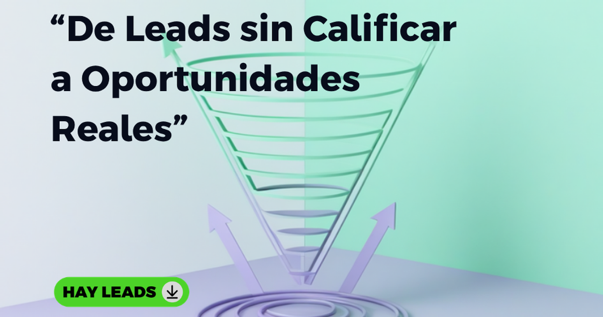 De leads sin calificar a oportunidades reales: ilustración conceptual de un embudo de ventas en verde y lila con la identidad de Hay Leads